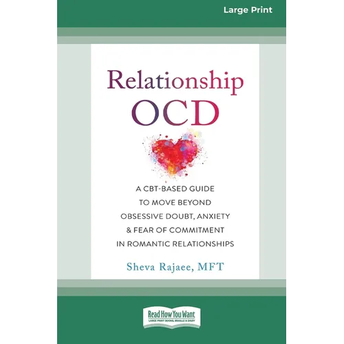 Relationship OCD: A CBT-Based Guide to Move Beyond Obsessive Doubt, Anxiety, and Fear of Commitment in Romantic Relationships [Large Print 16 Pt Editi - Paperback