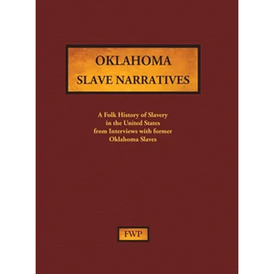 Oklahoma Slave Narratives: A Folk History of Slavery in the United States from Interviews with Former Slaves - Hardcover