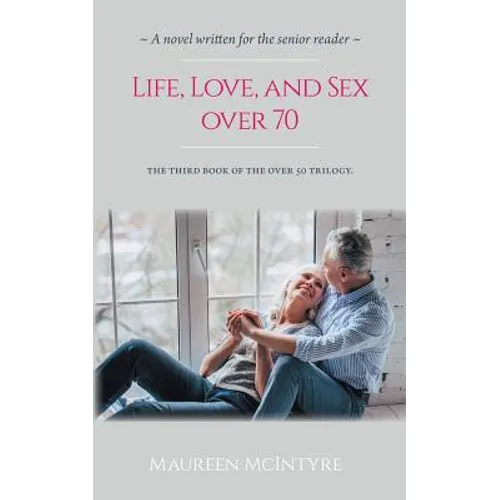 Life, Love, and Sex over 70 - Paperback