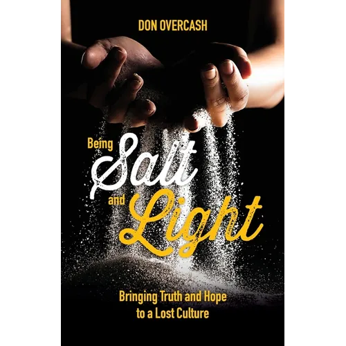 Being Salt and Light: Bringing Truth and Hope to a Lost Culture - Paperback