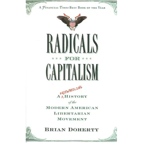 Radicals for Capitalism: A Freewheeling History of the Modern American Libertarian Movement - Paperback