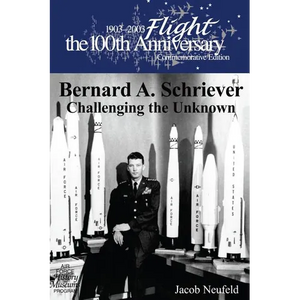 Bernard A. Schriever: Challenging the Unknown - Paperback