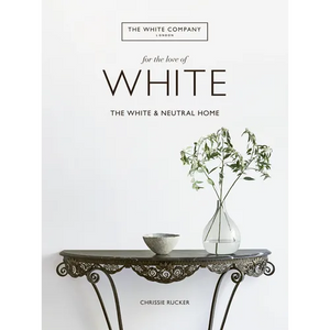 For the Love of White: The White and Neutral Home - Hardcover