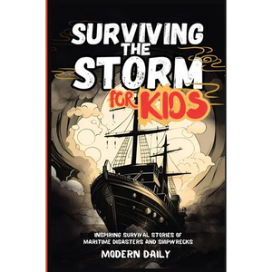 Surviving the Storm for Kids: Inspiring Survival Stories of Maritime Disasters and Shipwrecks - Paperback