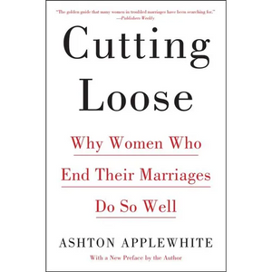 Cutting Loose: Why Women Who End Their Marriages Do So Well - Paperback