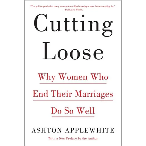 Cutting Loose: Why Women Who End Their Marriages Do So Well - Paperback