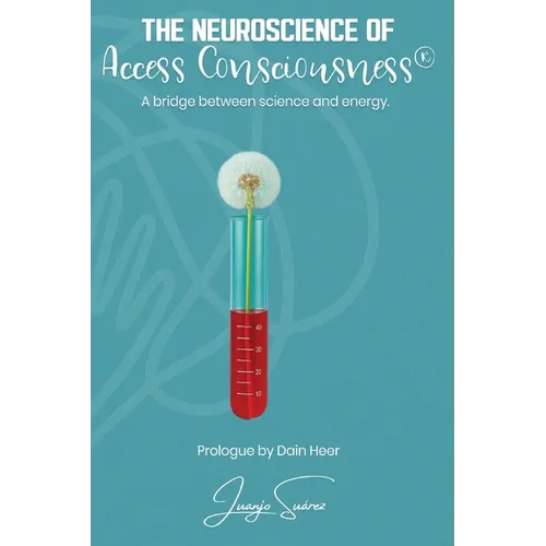 The Neuroscience of Access Consciousness(R) - Paperback