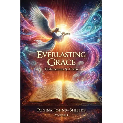 Everlasting Grace: Testimonies & Praise - Paperback