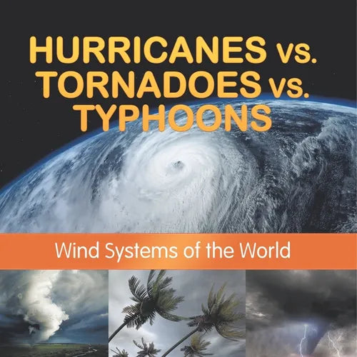 Hurricanes vs. Tornadoes vs Typhoons: Wind Systems of the World - Paperback