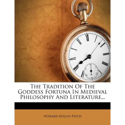 The Tradition of the Goddess Fortuna in Medieval Philosophy and Literature... - Paperback