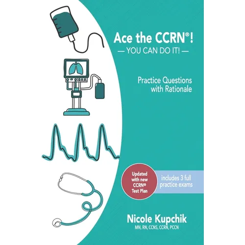 Ace the CCRN: You Can Do It! Practice Review Questions - Paperback