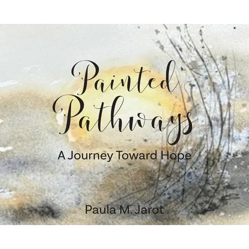Painted Pathways: A Journey Toward Hope - Hardcover