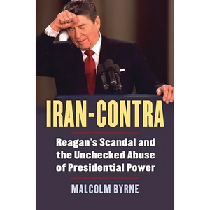 Iran-Contra: Reagan's Scandal and the Unchecked Abuse of Presidential Power - Paperback