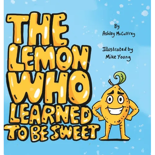 The Lemon Who Learned To Be Sweet - Hardcover