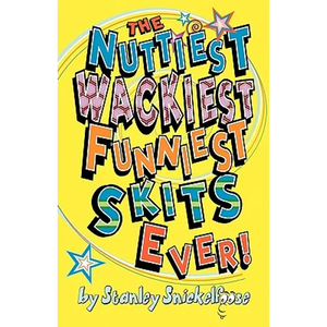 The Nuttiest, Wackiest, Funniest, Skits Ever! - Paperback
