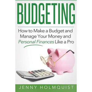 Budgeting: How to Make a Budget and Manage Your Money and Personal Finances Like a Pro - Paperback