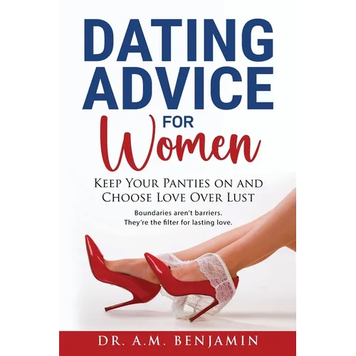 Dating advice for women: Keep Your Panties On and Choose Love Over L*st - Paperback