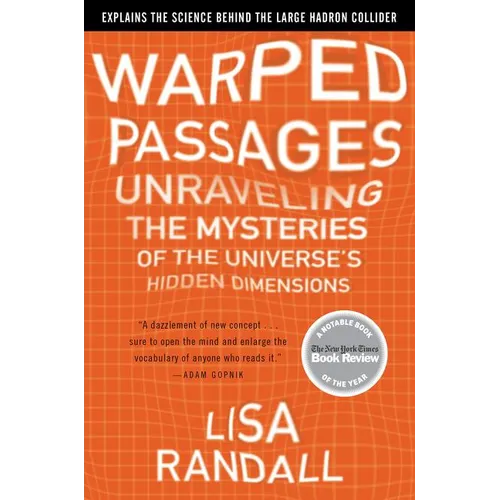Warped Passages: Unraveling the Mysteries of the Universe's Hidden Dimensions - Paperback