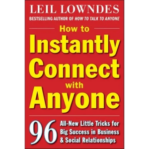 How to Instantly Connect with Anyone: 96 All-New Little Tricks for Big Success in Relationships - Paperback