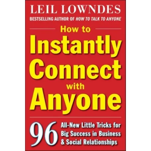 How to Instantly Connect with Anyone: 96 All-New Little Tricks for Big Success in Relationships - Paperback