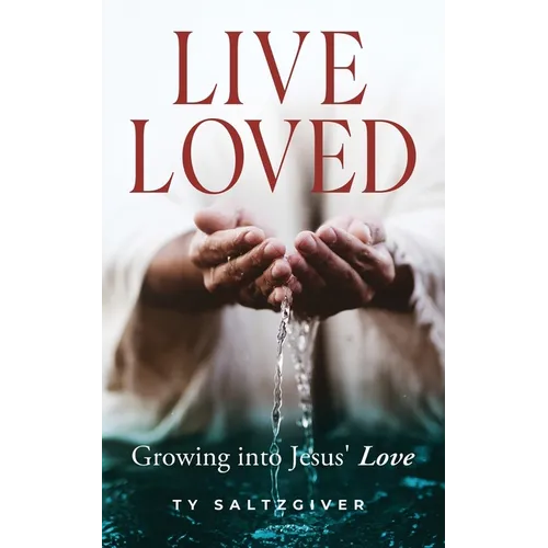 Live Loved: Growing into Jesus' Love - Paperback