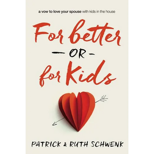 The For Better or for Kids: A Vow to Love Your Spouse with Kids in the House - Paperback