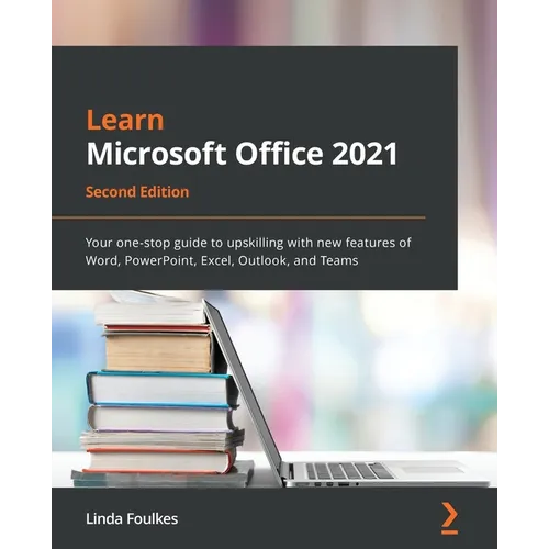 Learn Microsoft Office 2021 - Second Edition: Your one-stop guide to upskilling with new features of Word, PowerPoint, Excel, Outlook, and Teams - Paperback