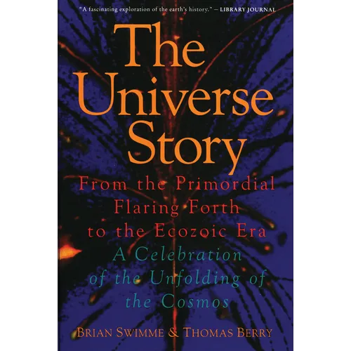 The Universe Story: From the Primordial Flaring Forth to the Ecozoic Era--A Celebration of the Unfol - Paperback