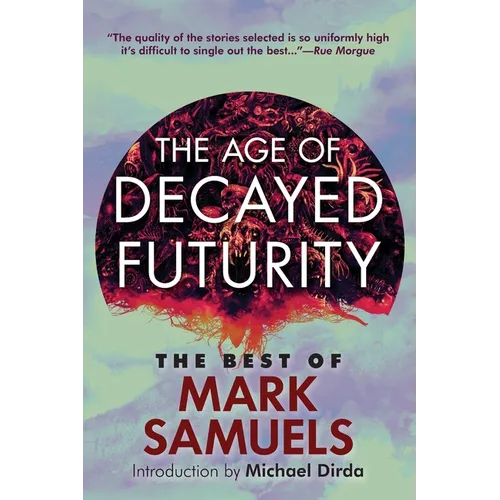 The Age of Decayed Futurity: The Best of Mark Samuels - Paperback