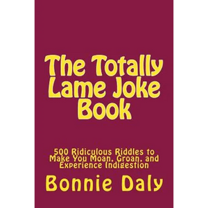 The Totally Lame Joke Book: 500 Ridiculous Riddles to Make You Moan, Groan, and Experience Indigestion - Paperback