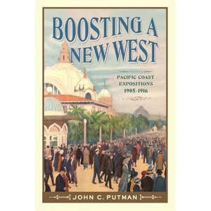 Boosting a New West: Pacific Coast Expositions, 1905-1916 - Paperback
