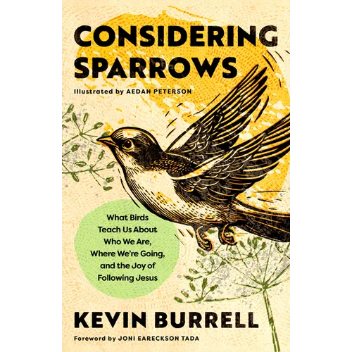 Considering Sparrows: What Birds Teach Us about Who We Are, Where We're Going, and the Joy of Following Jesus - Hardcover