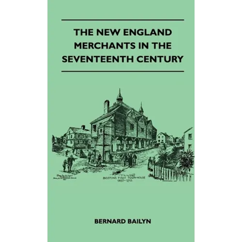The New England Merchants in the Seventeenth Century - Paperback