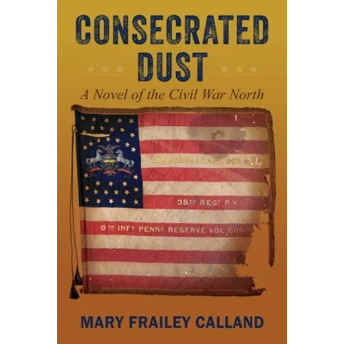 Consecrated Dust: A Novel of the Civil War North - Paperback