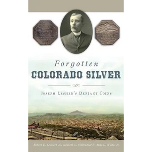 Forgotten Colorado Silver: Joseph Lesher's Defiant Coins - Hardcover