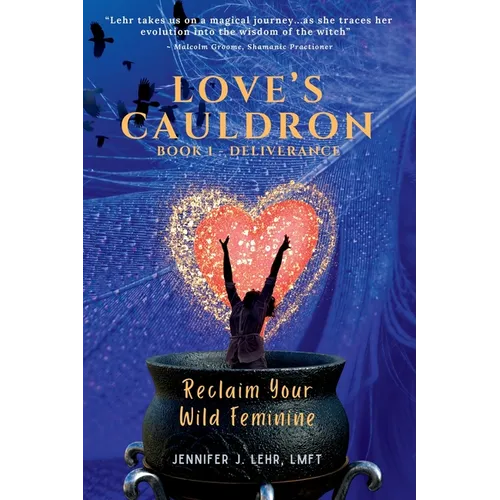 Love's Cauldron: Reclaim Your Wild Feminine - Paperback