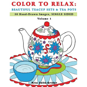 Color To Relax: Beautiful Teacup Sets & Tea Pots: 30 Hand-Drawn Images, Single Sided - Paperback