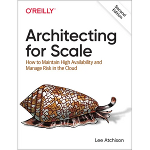 Architecting for Scale: How to Maintain High Availability and Manage Risk in the Cloud - Paperback