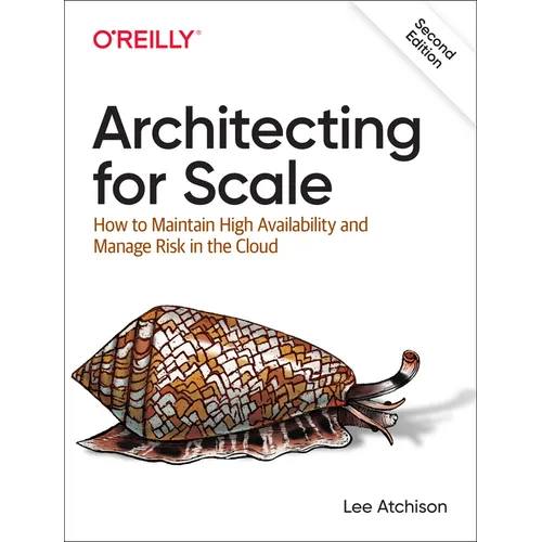 Architecting for Scale: How to Maintain High Availability and Manage Risk in the Cloud - Paperback