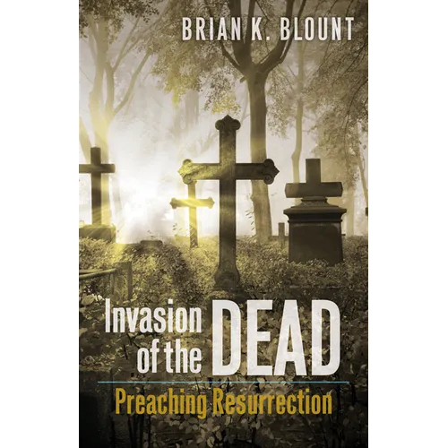 Invasion of the Dead: Preaching Resurrection - Paperback