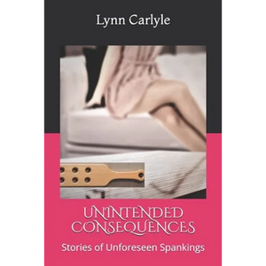 Unintended Consequences: Stories of Unforeseen Spankings - Paperback