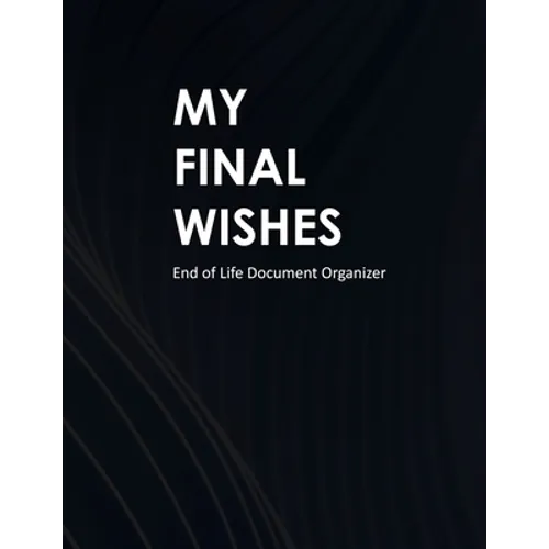 My Final Wishes: End of Life Document Organizer - Paperback