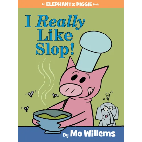 I Really Like Slop!-An Elephant and Piggie Book - Hardcover