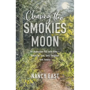 Chasing the Smokies Moon: An audacious 948-mile hike--fueled by love, loss, laughter, and lunacy - Paperback