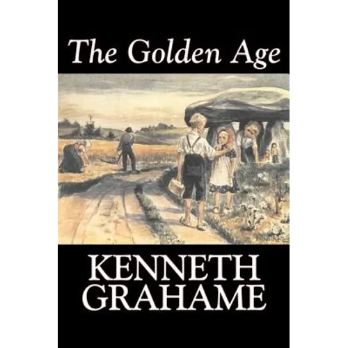 The Golden Age by Kenneth Grahame, Fiction, Fairy Tales & Folklore, Animals - Dragons, Unicorns & Mythical - Hardcover