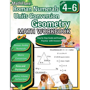 Roman Numerals, Unit Conversion and Geometry Math Workbook 4th to 6th Grade: Roman Numbers Workbook for Grades 4 to 6, Metric Conversion, Area, Perime - Paperback