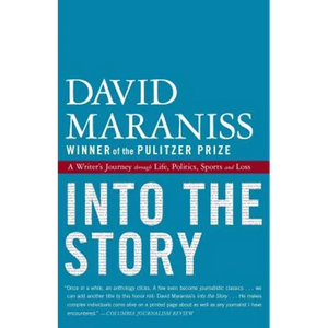 Into the Story: A Writer's Journey Through Life, Politics, Sports and Loss - Paperback