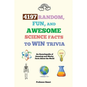 4197 Random, Fun, and Awesome Science Facts to Win Trivia: An Encyclopedia of Amazing and Wacky Facts About the World - Paperback