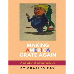 Making America Grate Again: A collection of political cartoons - Paperback
