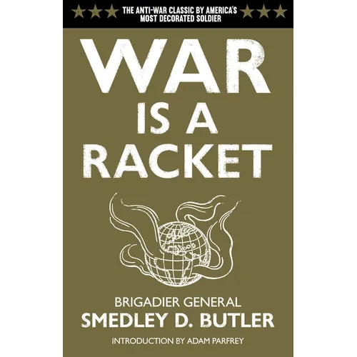 War Is a Racket: The Antiwar Classic by America's Most Decorated Soldier - Paperback